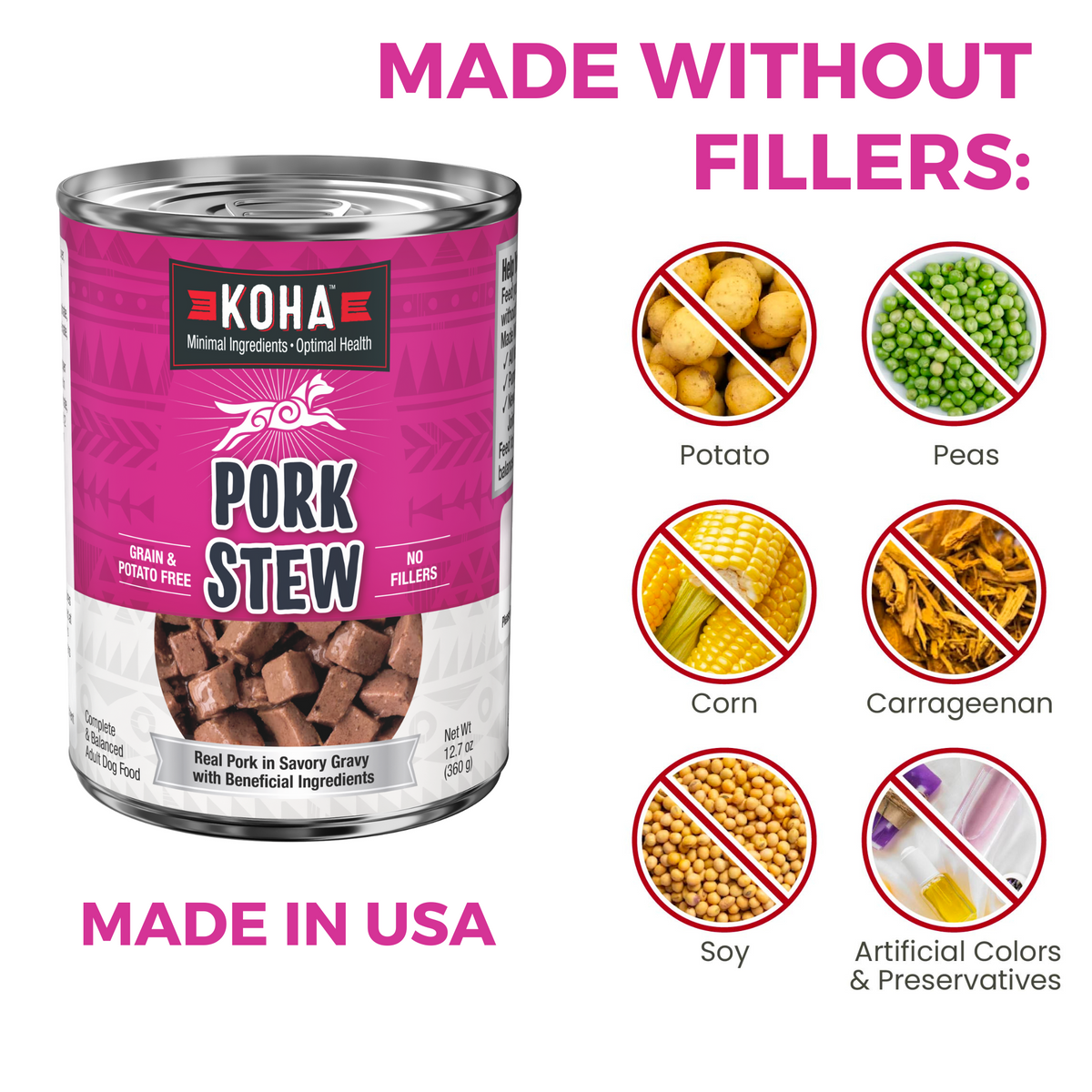 KOHA Pork dog  Stew can with text that says Made without fillers  and icons of fillers that are not in the food including potatoes, peas, corn, carrageenan, soy and artificial colors and preservatives on a white background