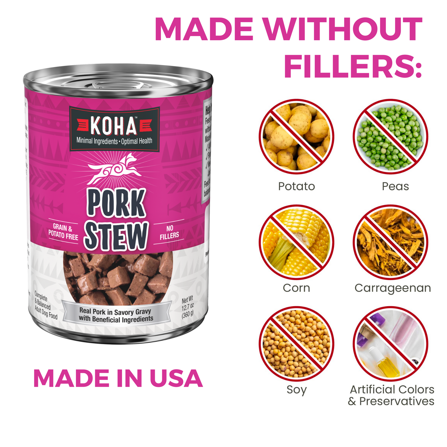 KOHA Pork dog  Stew can with text that says Made without fillers  and icons of fillers that are not in the food including potatoes, peas, corn, carrageenan, soy and artificial colors and preservatives on a white background