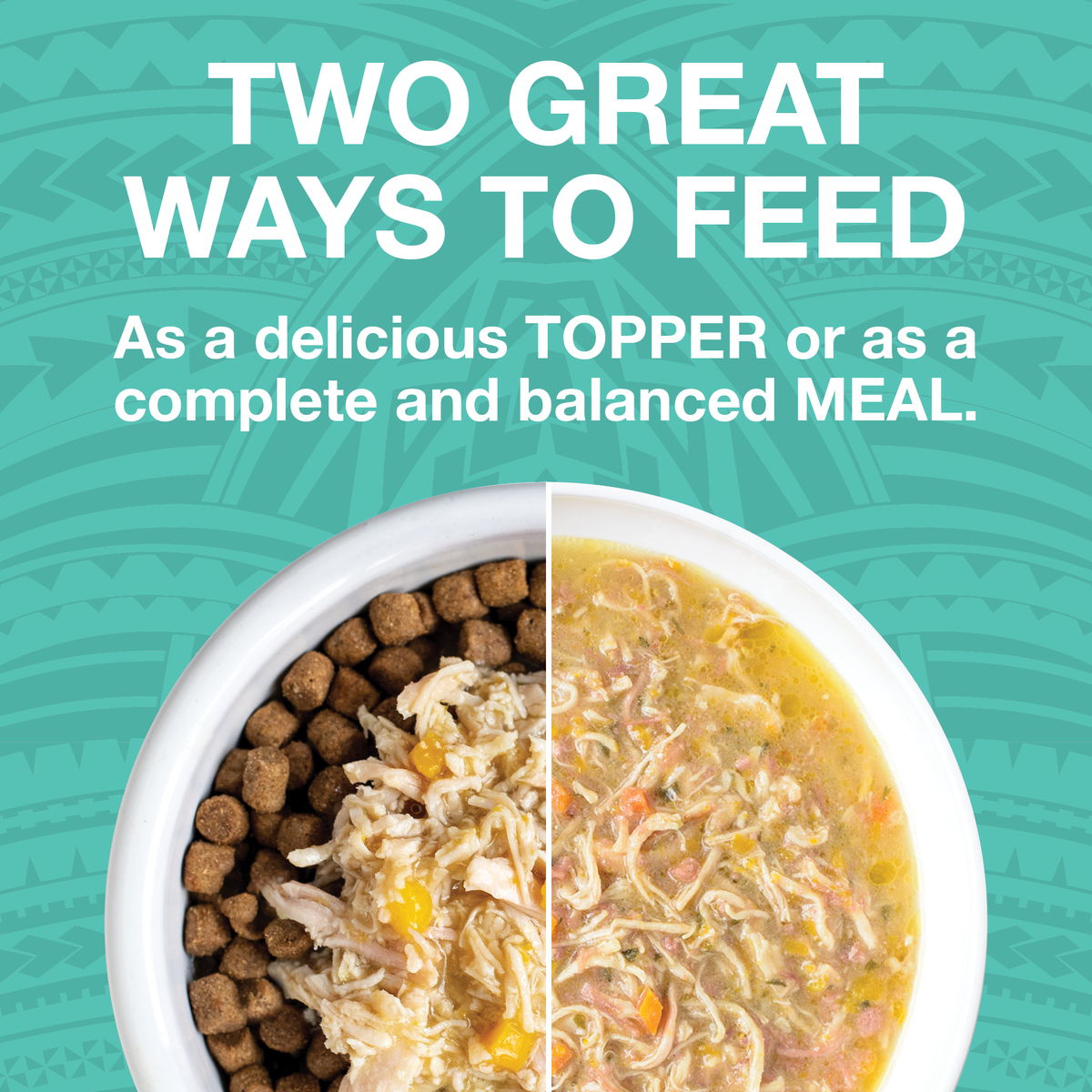 Image of a split white bowl. One side shows Pure shreds wet food on top of kibble and the other side just shows the wet food. Text says Two great ways to feed as a delicious topper or as a complete and balanced meal. 