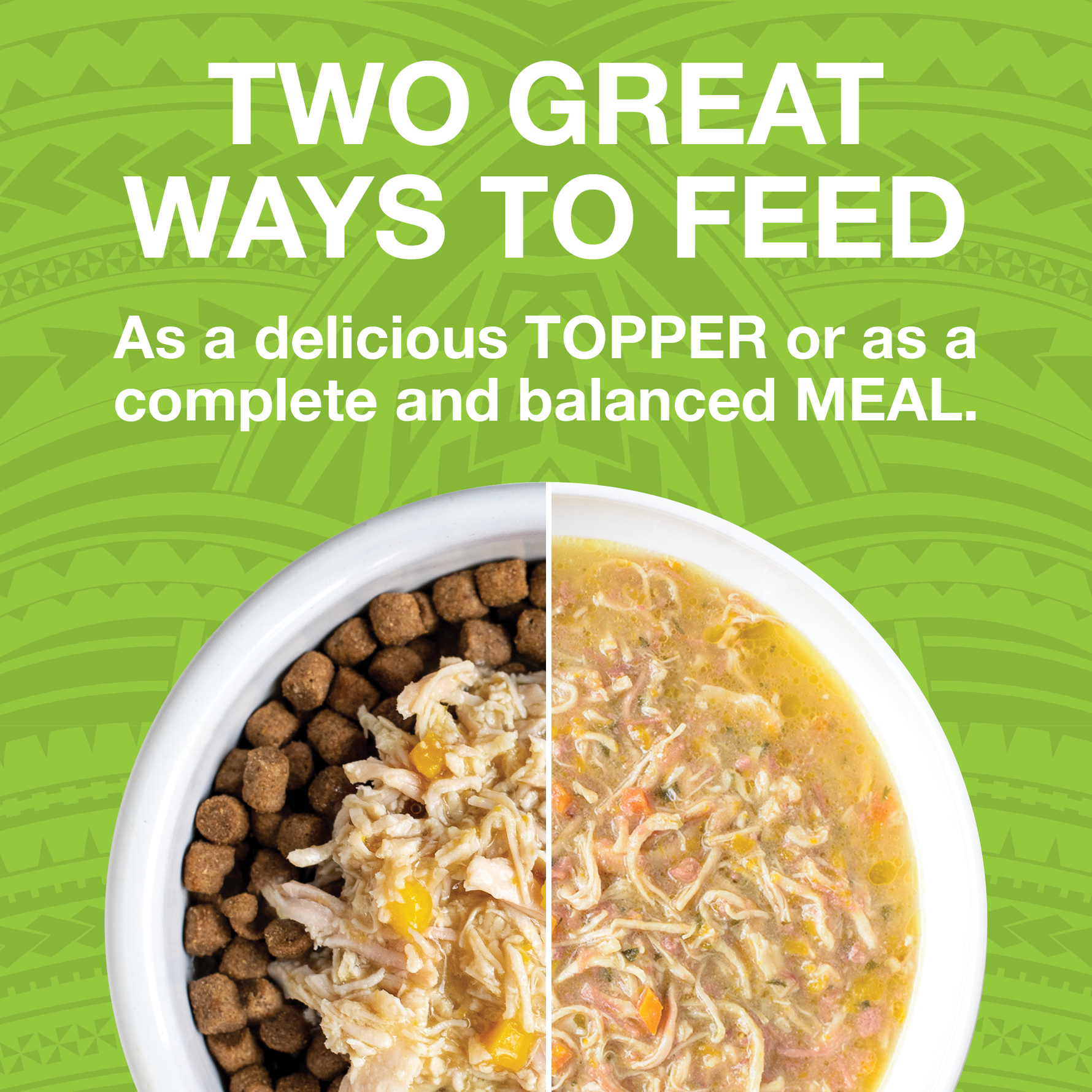 Image of a split white bowl. One side shows Pure shreds wet food on top of kibble and the other side just shows the wet food. Text says Two great ways to feed as a delicious topper or as a complete and balanced meal. 