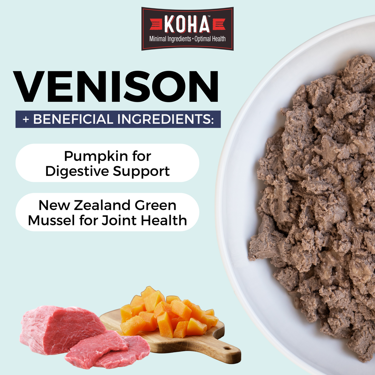 Graphic with a light blue background and a KOHA logo at the top. There is half a bowl of paté textured dog food in a white bowl on the side and images of meat and pumpkin at the bottom. The copy says Venison plus beneficial ingredients and pumpkin for digestive support and new zealand green mussel for joint health.

