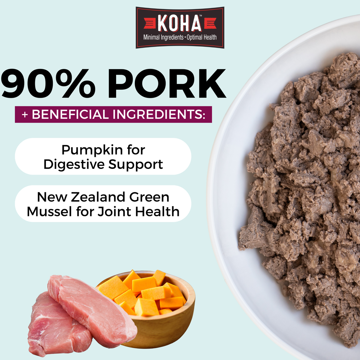 Graphic with a light blue background and a KOHA logo at the top. There is half a bowl of paté textured dog food in a white bowl on the side and images of meat and pumpkin at the bottom. The copy says 90% Pork plus beneficial ingredients and pumpkin for digestive support and new zealand green mussel for joint health.

