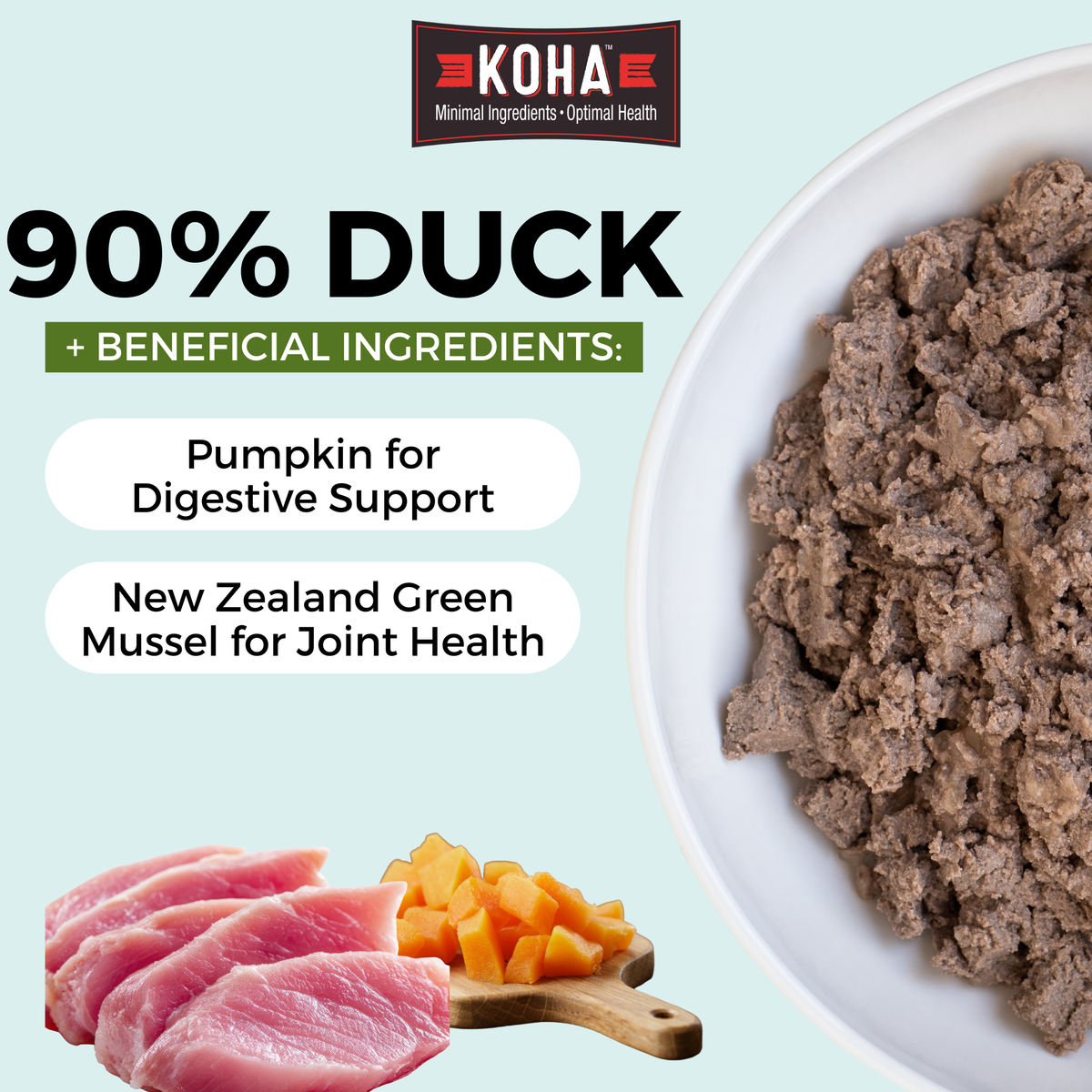 Graphic with a light blue background and a KOHA logo at the top. There is half a bowl of paté textured dog food in a white bowl on the side and images of meat and pumpkin at the bottom. The copy says 90% Duck plus beneficial ingredients and pumpkin for digestive support and new zealand green mussel for joint health.

